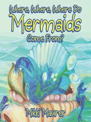 cover image of Where, Where, Where Do Mermaids Come From?